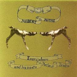Modest Mouse : Everywhere & His Nasty Parlour Tricks